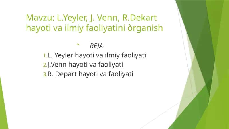 L.Yeyler, J. Venn, R.Dekart hayoti va ilmiy faoliyatini òrganish