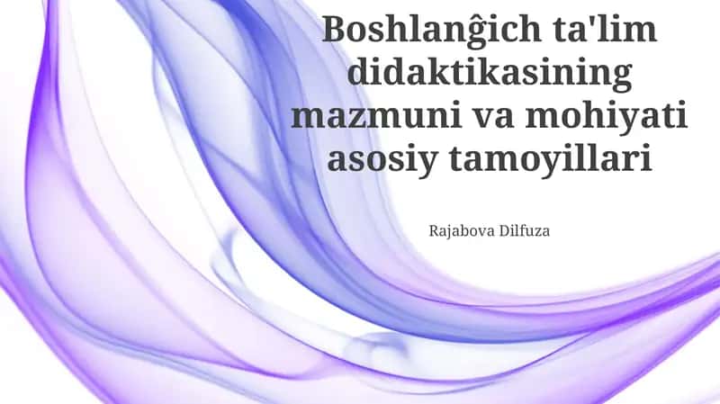Boshlanĝich ta'lim didaktikasining mazmuni va mohiyati asosiy tamoyillari