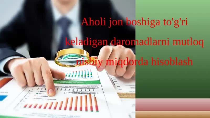 Aholi jon boshiga to'g'ri keladigan daromadlarni mutloq nisbiy miqdorda hisoblash