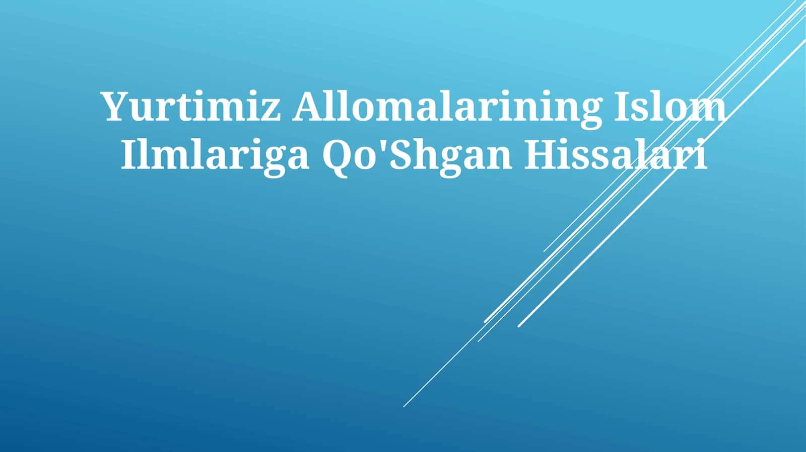 Yurtimiz Allomalarining Islom IlmlarigaQo'ShganHissalari