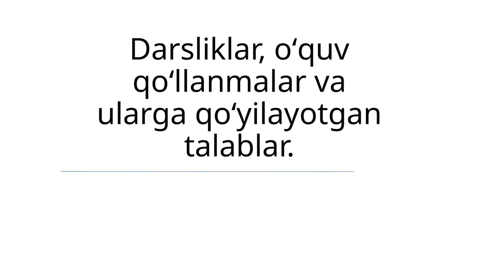 Darsliklar, о‘quv qо‘llanmalar va ularga qо‘yilayotgan talablar