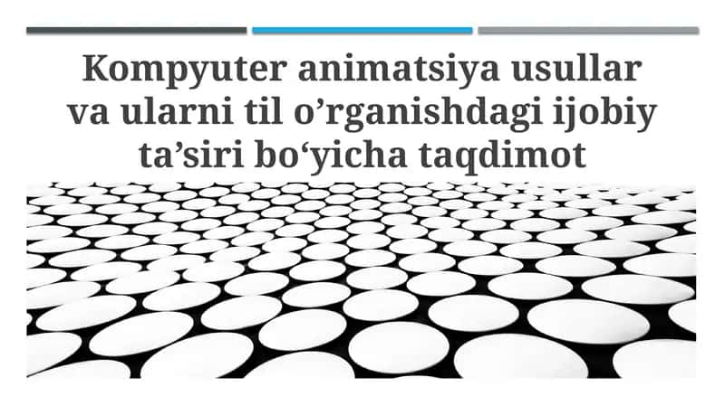 Kompyuter animatsiya usullar va ularni til o’rganishdagi ijobiy ta’siri bo‘yicha taqdimot tayyorlash