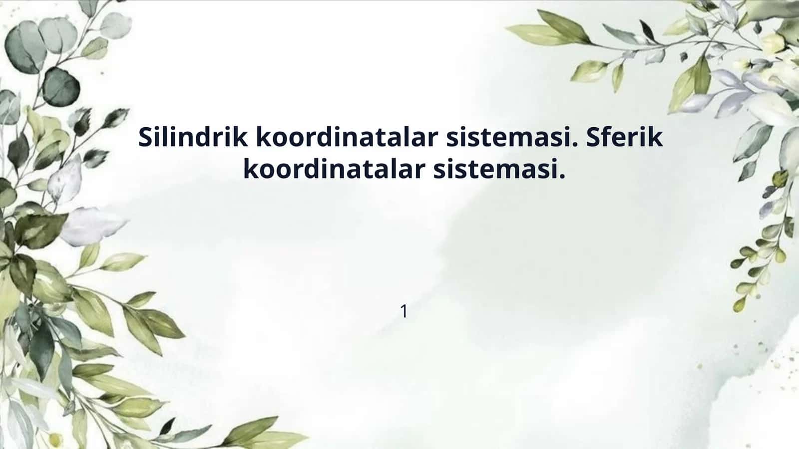 Silindrik koordinatalar sistemasi. Sferik  koordinatalar sistemasi.
