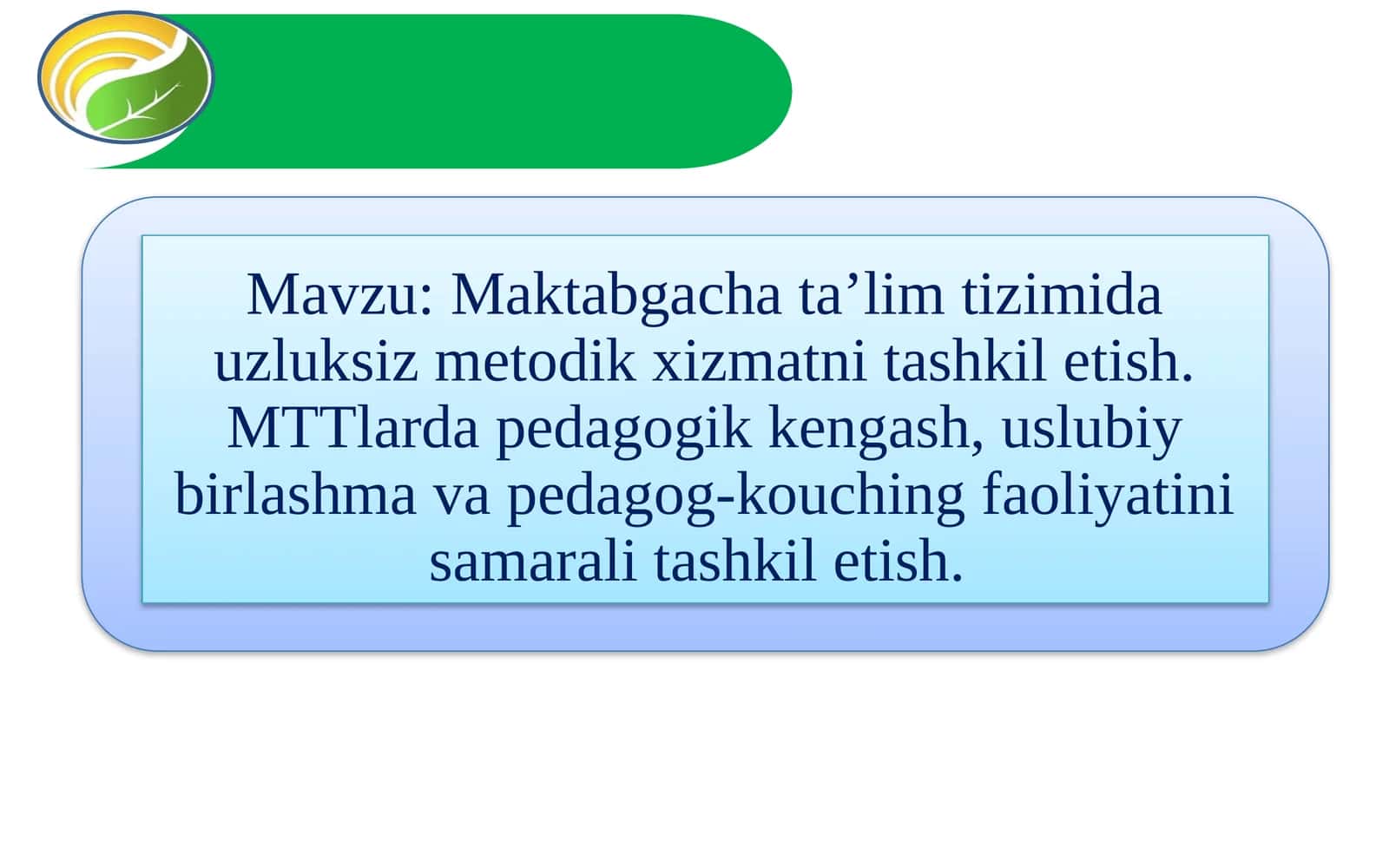 Maktabgacha ta’lim tizimida uzluksiz metodik xizmatni tashkil etish. MTTlarda pedagogik kengash, uslubiy birlashma va pedagog-kouching faoliyatini samarali tashkil etish.