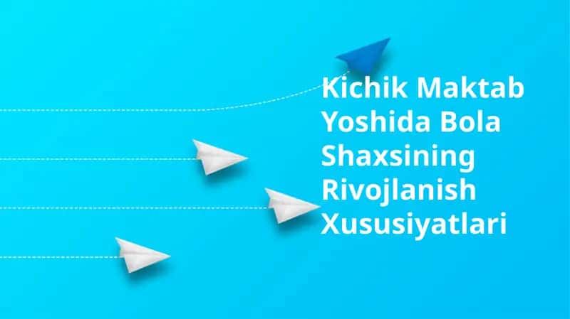 Kichik Maktab Yoshida Bola Shaxsining Rivojlanish Xususiyatlari
