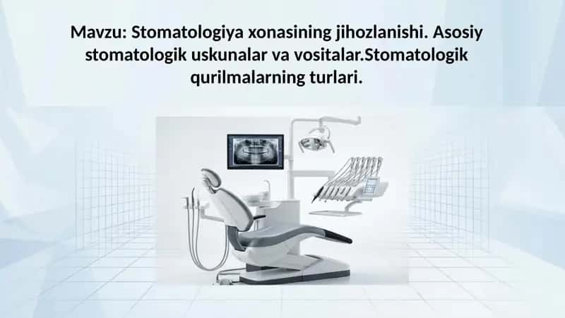 Stomatologiya xonasining jihozlanishi. Asosiy stomatologik uskunalar va vositalar