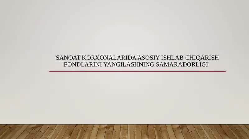 Sanoat korxonalarida asosiy ishlab chiqarish fondlarini yangilashning samaradorligi.