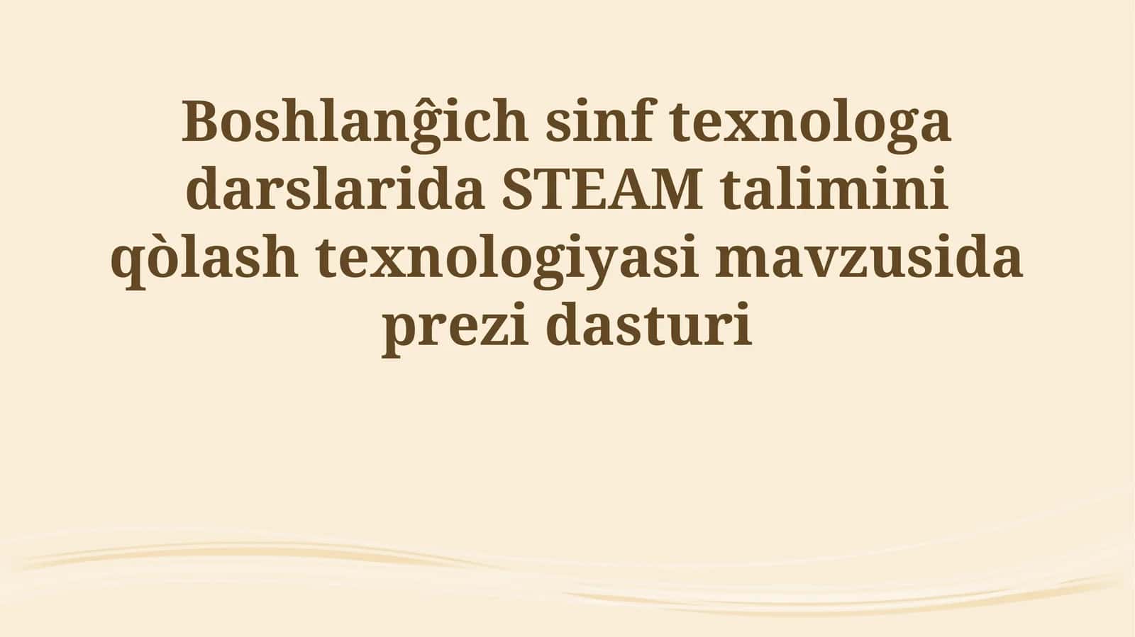 Boshlanĝich sinf texnologa darslarida STEAM talimini qòlash texnologiyasi