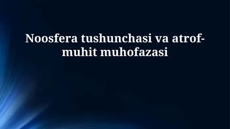 Noosfera tushunchasi va atrof-muhit muhofazasi