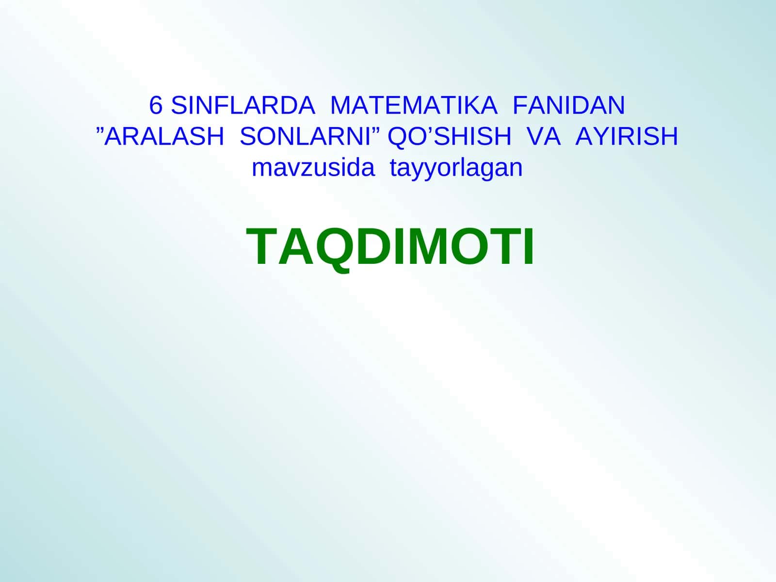 6 SINFLARDA MATEMATIKA FANIDAN”ARALASH SONLARNI” QO’SHISH VA AYIRISH