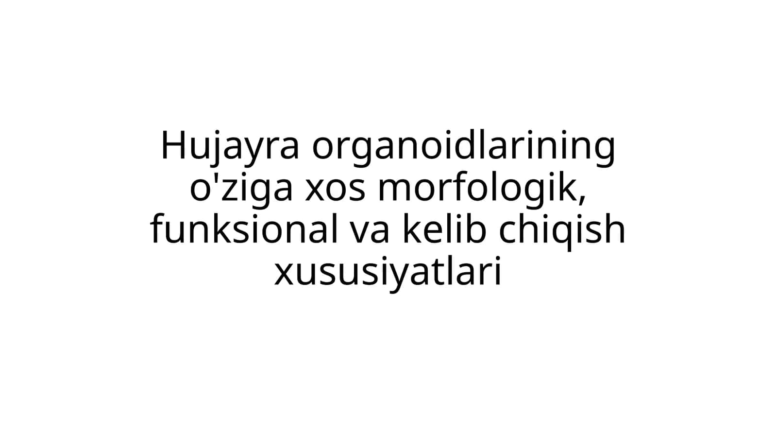 Hujayra organoidlarining o'ziga xos morfologik, funksional va kelib chiqish xususiyatlari