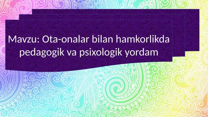 Ota-onalar bilan hamkorlikda pedagogik va psixologik yordam