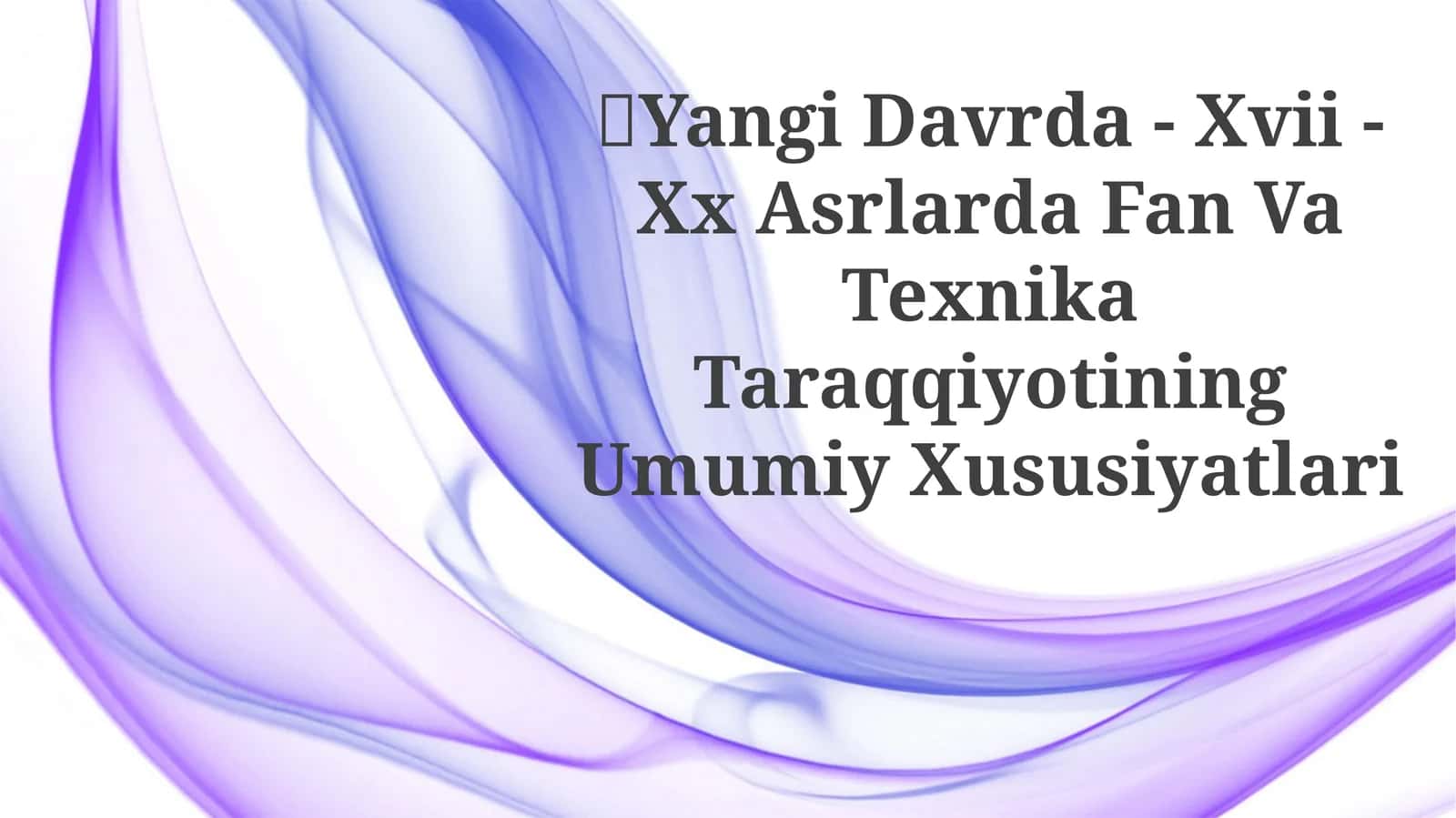 Yangi Davrda - Xvii - Xx Asrlarda Fan Va Texnika TaraqqiyotiningUmumiyXususiyatlari
