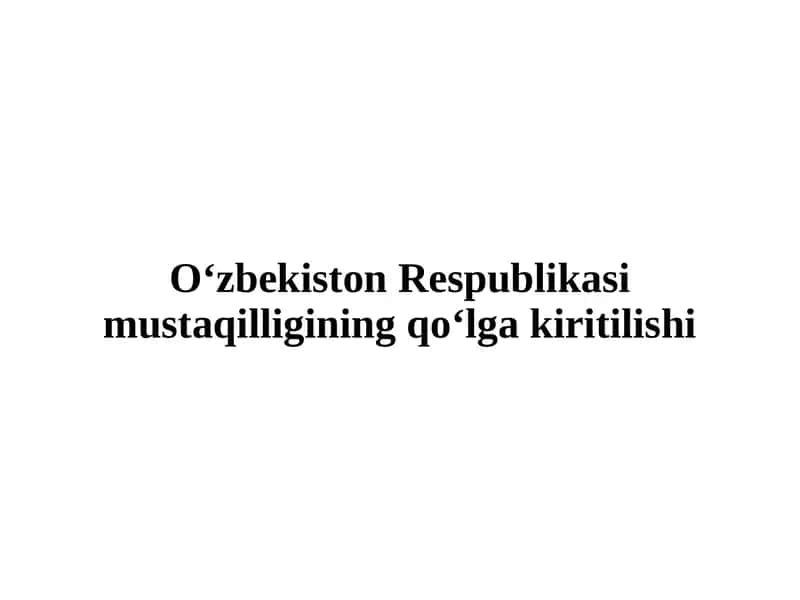 O‘zbekiston Respublikasi mustaqilligining qo‘lga kiritilishi