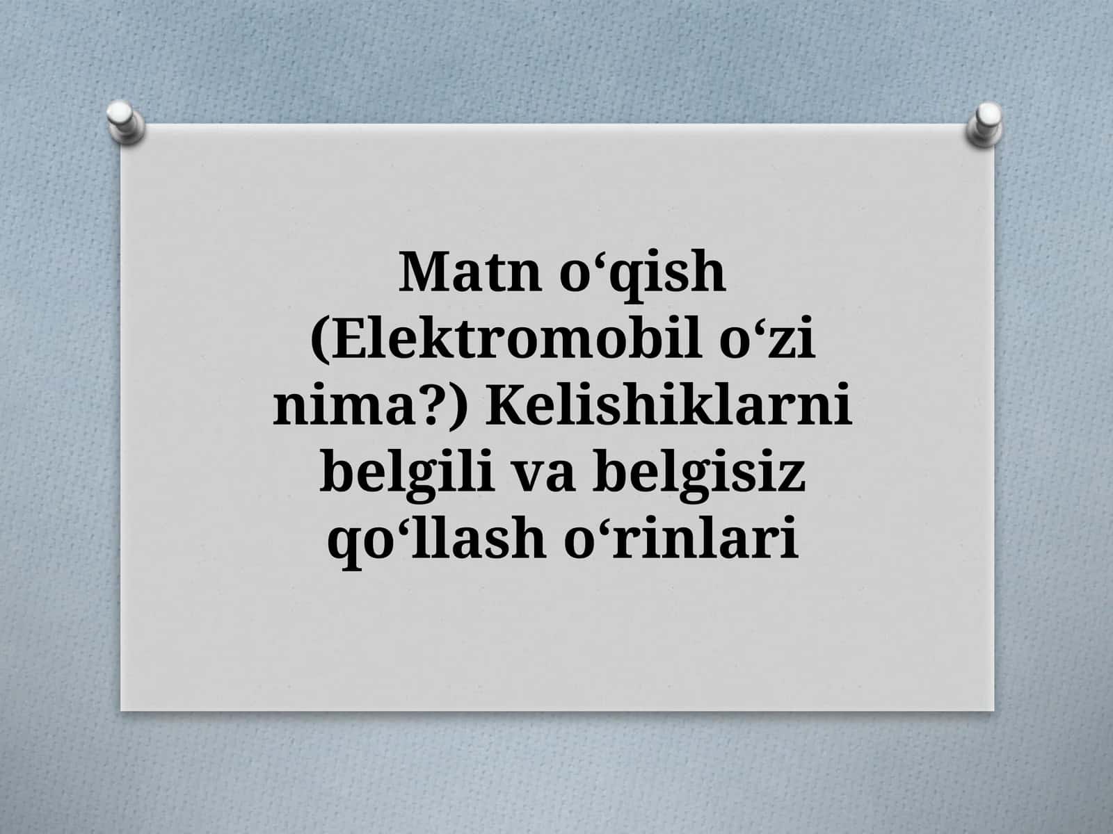 Elektromobiloʻzinima? Kelishiklarnibelgilivabelgisizqoʻllashoʻrinlari