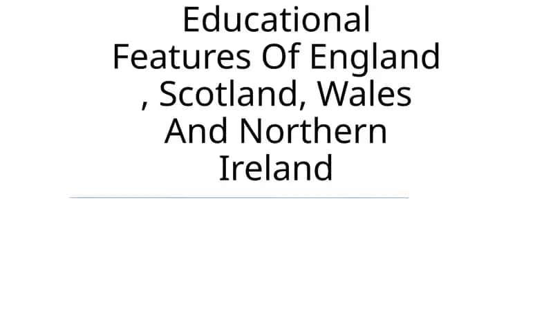 Educational Features Of England, Scotland, Wales And Northern Ireland
