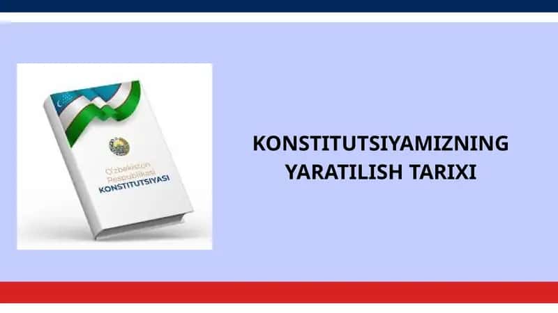 KONSTITUTSIYAMIZNING YARATILISH TARIXI
