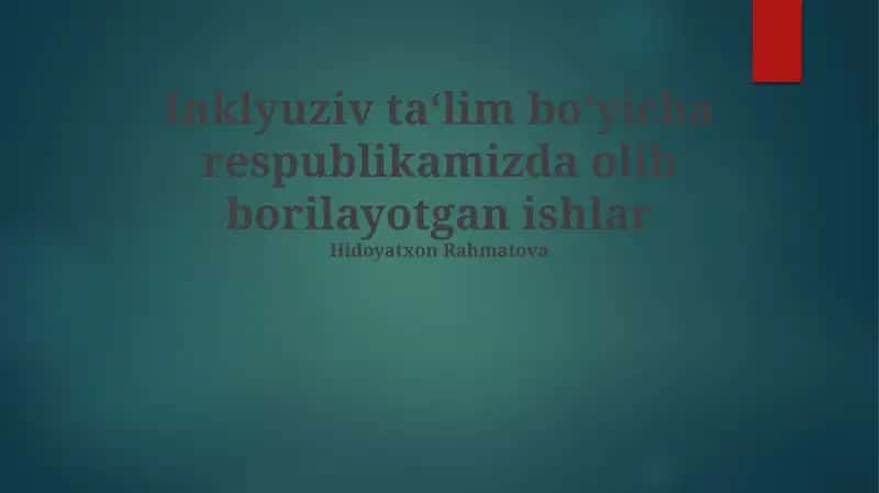 Inklyuziv ta‘lim bo‘yicha respublikamizda olib borilayotgan ishlar
