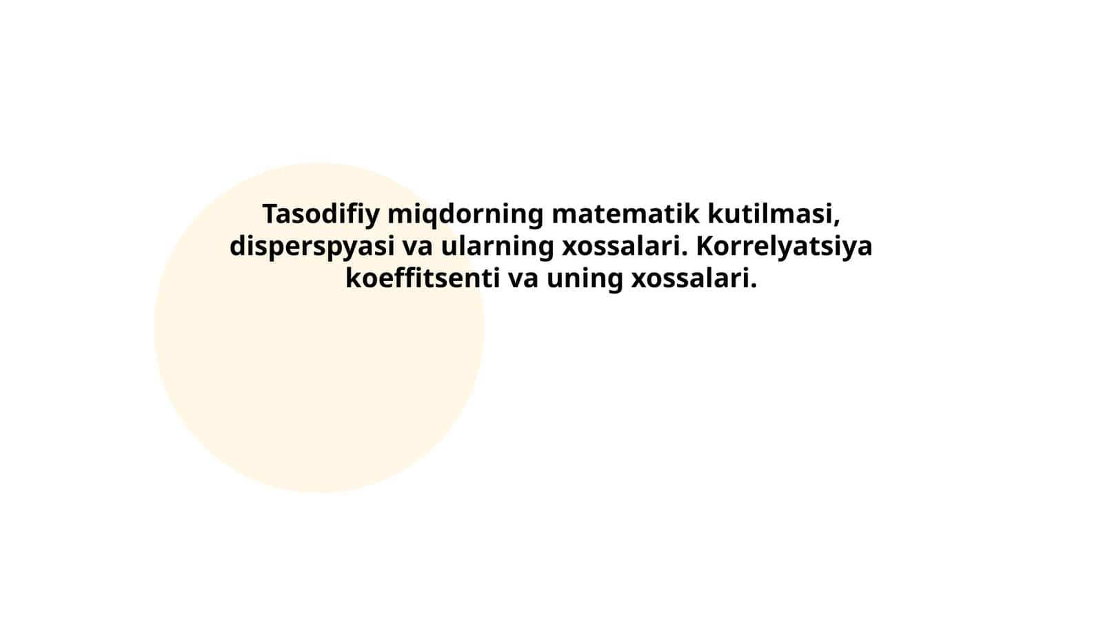 Tasodifiy miqdorning matematik kutilmasi, disperspyasi va ularning xossalari. Korrelyatsiya koeffitsenti va uning xossalari
