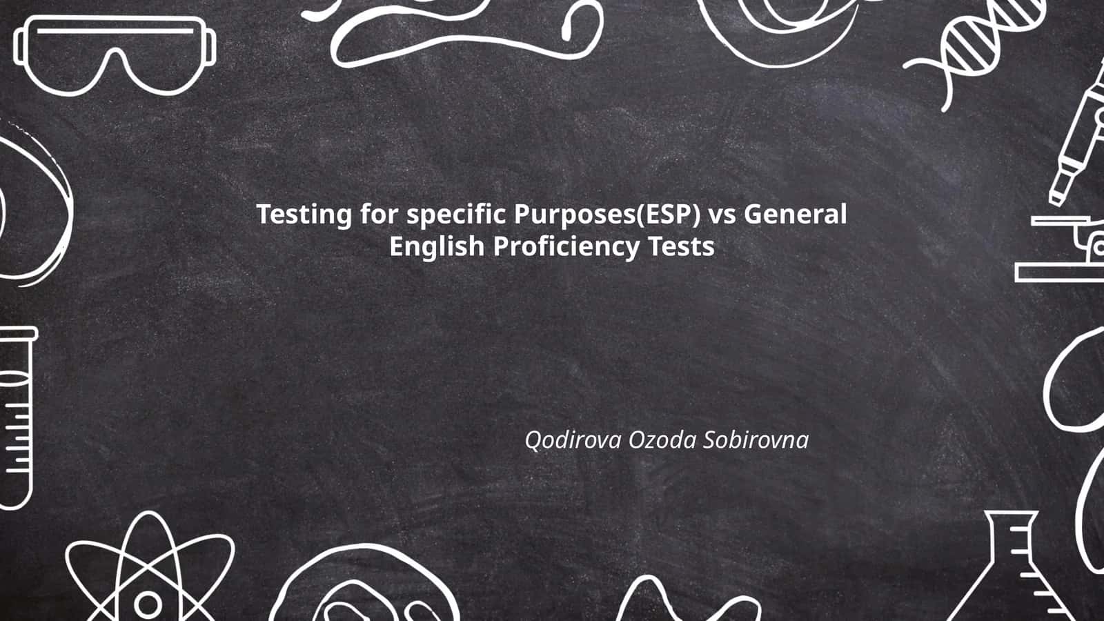 Testing for specific Purposes(ESP) vs General English Proficiency Tests