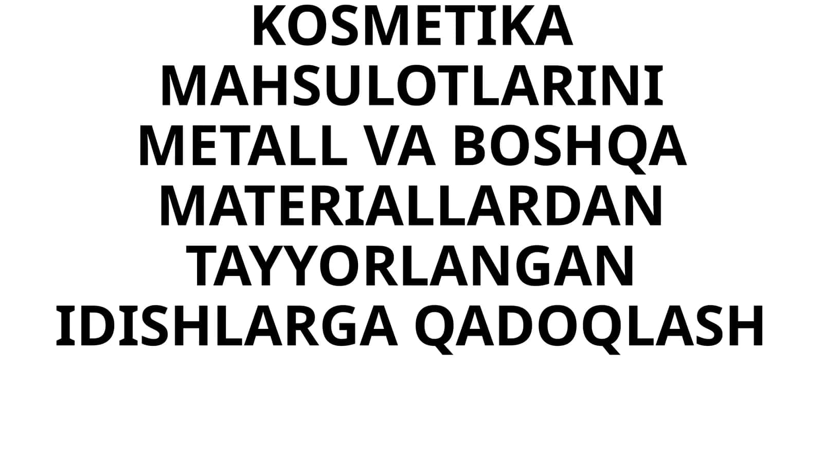 PARFYUMERIYA-KOSMETIKA MAHSULOTLARINI METALL VA BOSHQA MATERIALLARDAN TAYYORLANGAN IDISHLARGA QADOQLASH