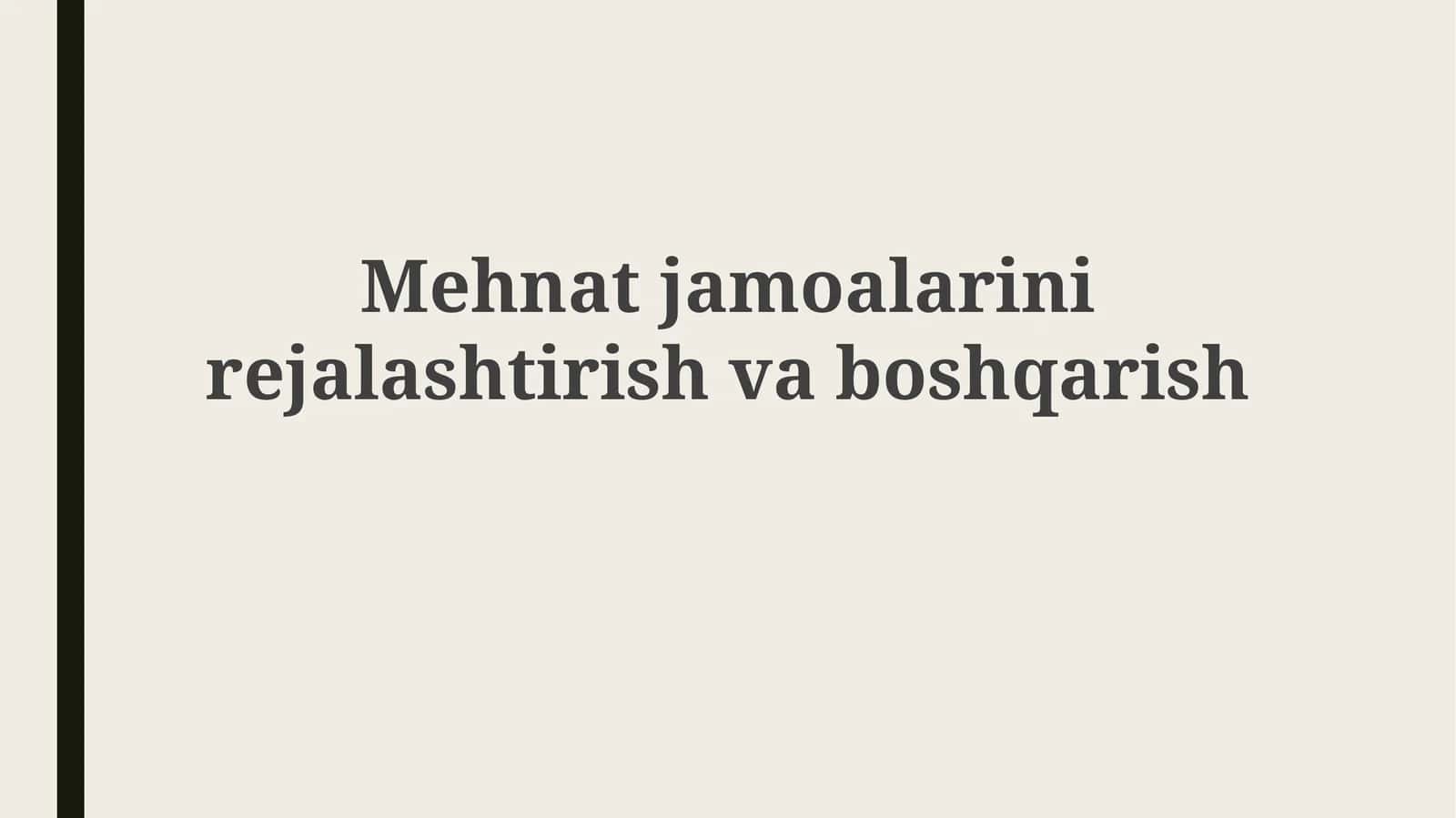 Mehnat jamoalarini rejalashtirish va boshqarish asoslari