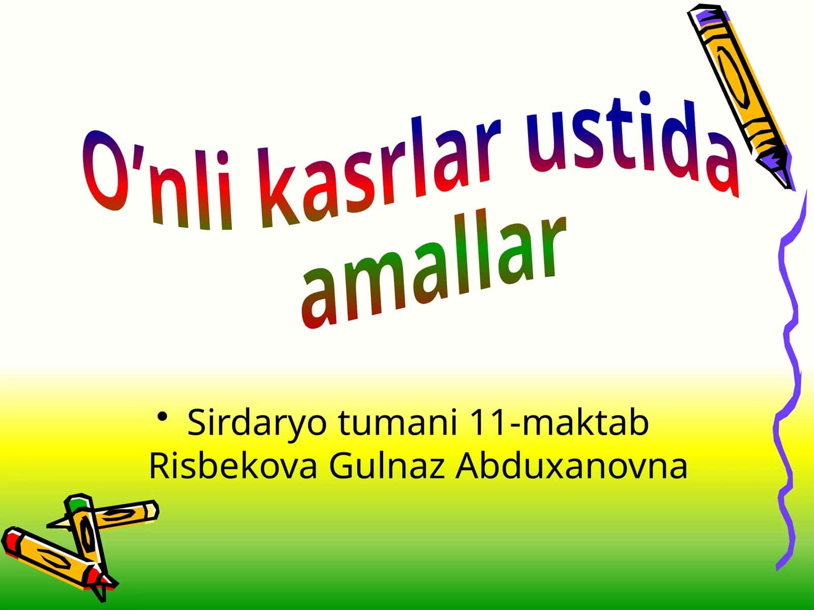 Sirdaryo tumani 11-maktab Risbekova Gulnaz Abduxanovna