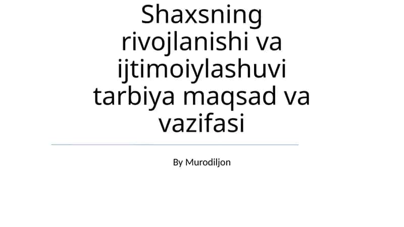 Shaxsning rivojlanishi va ijtimoiylashuvi tarbiya maqsad va vazifasi