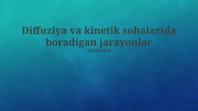Diffuziya va kinetik sohalarida boradigan jarayonlar
