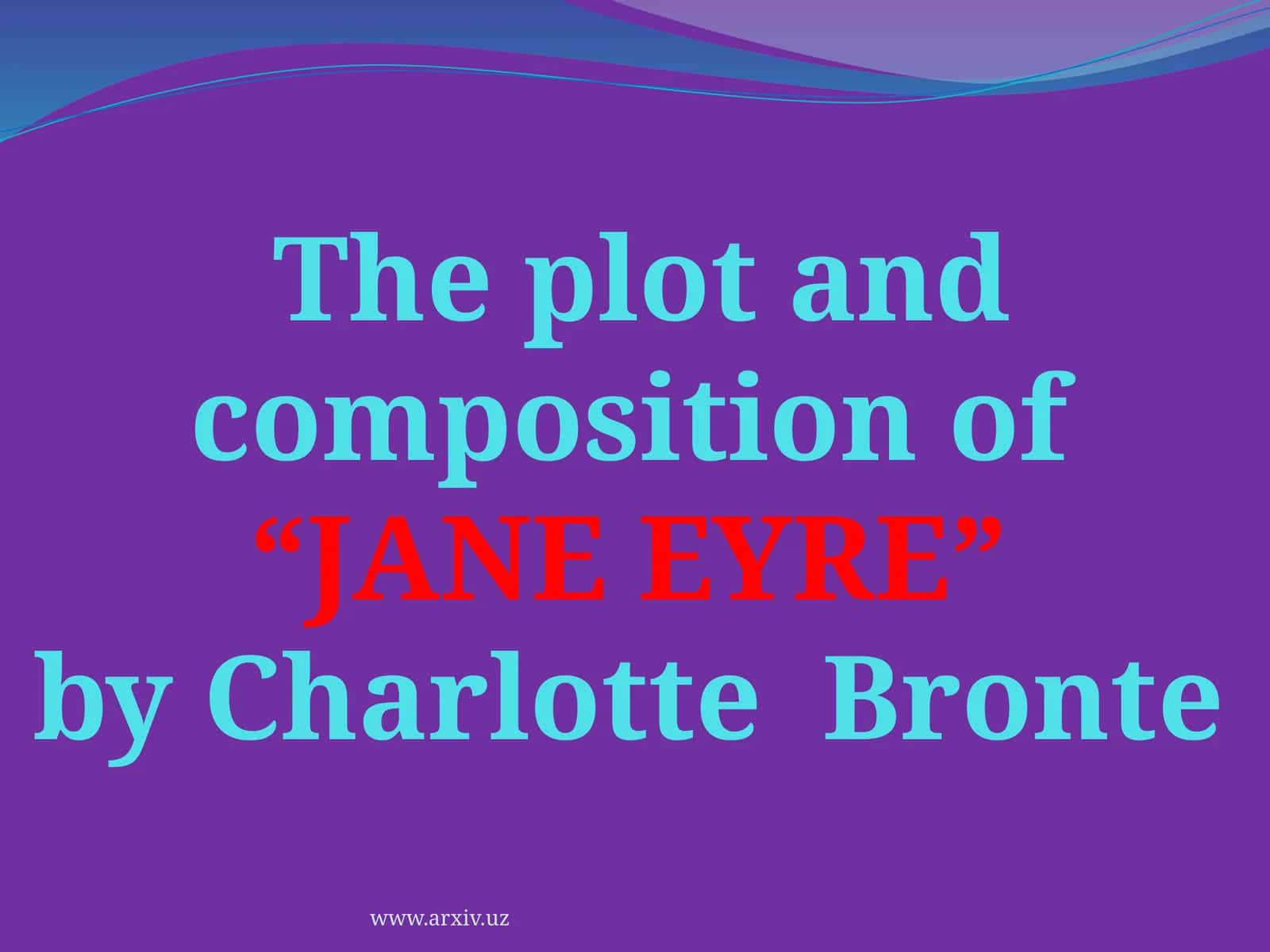 The plot and composition of “JANE EYRE” by Charlotte Bronte