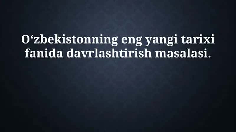 O'zbekistonning tarixshunosligida davrlashtirish muammosi