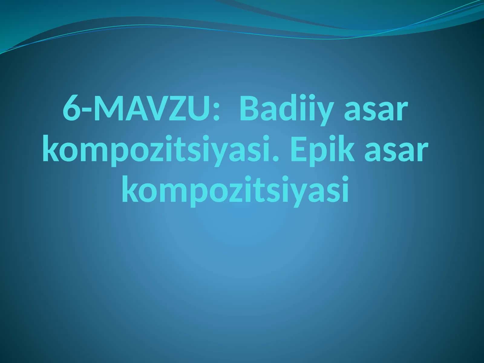Badiiy asar kompozitsiyasi. Epik asar kompozitsiyasi