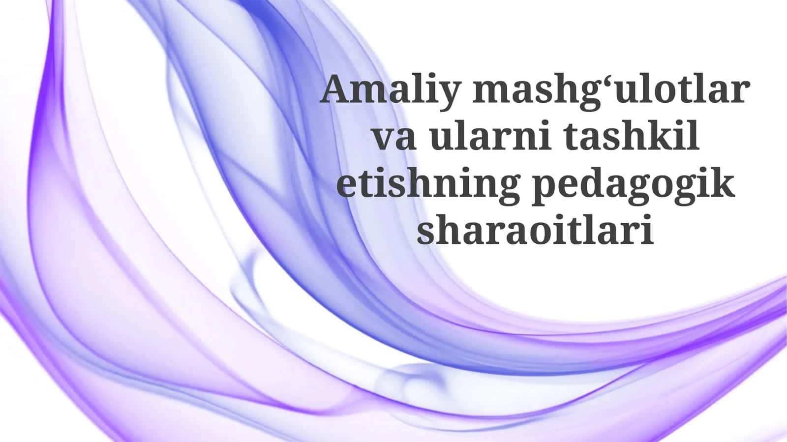 Amaliymashg‘ulotlarvaularnitashkiletishningpedagogiksharaoitlari