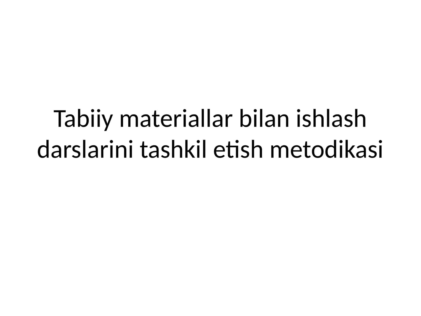 Tabiiy materiallar bilan ishlash darslarini tashkil etish metodikasi