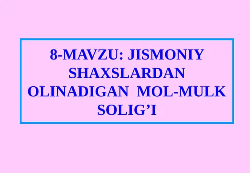 JISMONIY SHAXSLARDAN OLINADIGAN MOL-MULK SOLIG’I