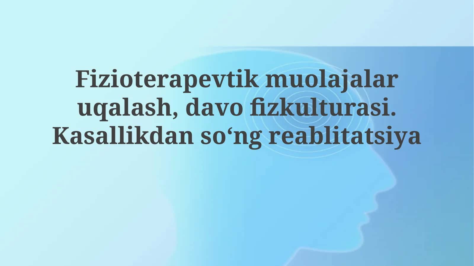 Fizioterapevtik muolajalar, davo fiz kulturasi. Kasallikdan so'ng reabilitatsiya
