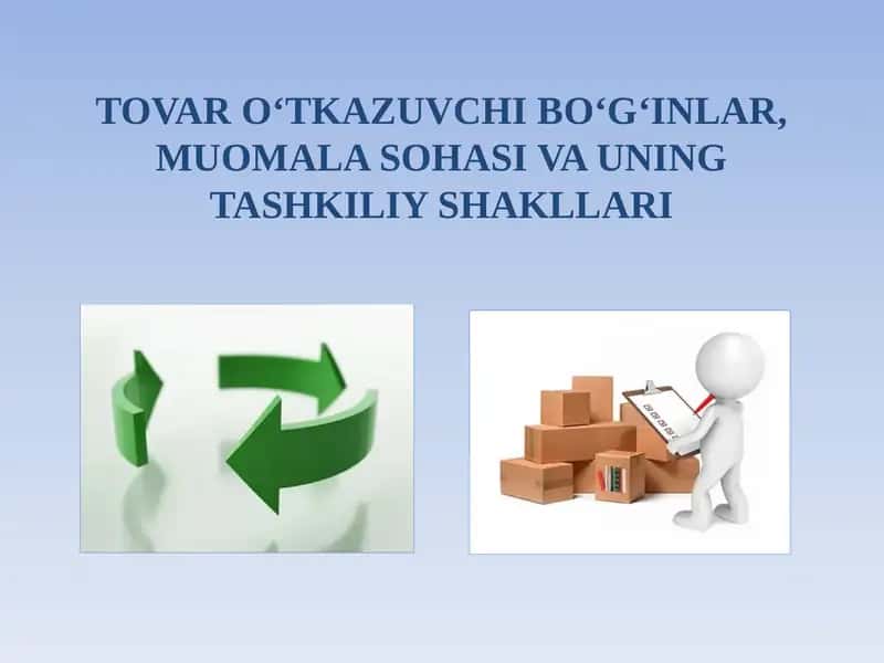 TOVAR O‘TKAZUVCHI BO‘G‘INLAR, MUOMALA SOHASI VA UNING TASHKILIY SHAKLLARI