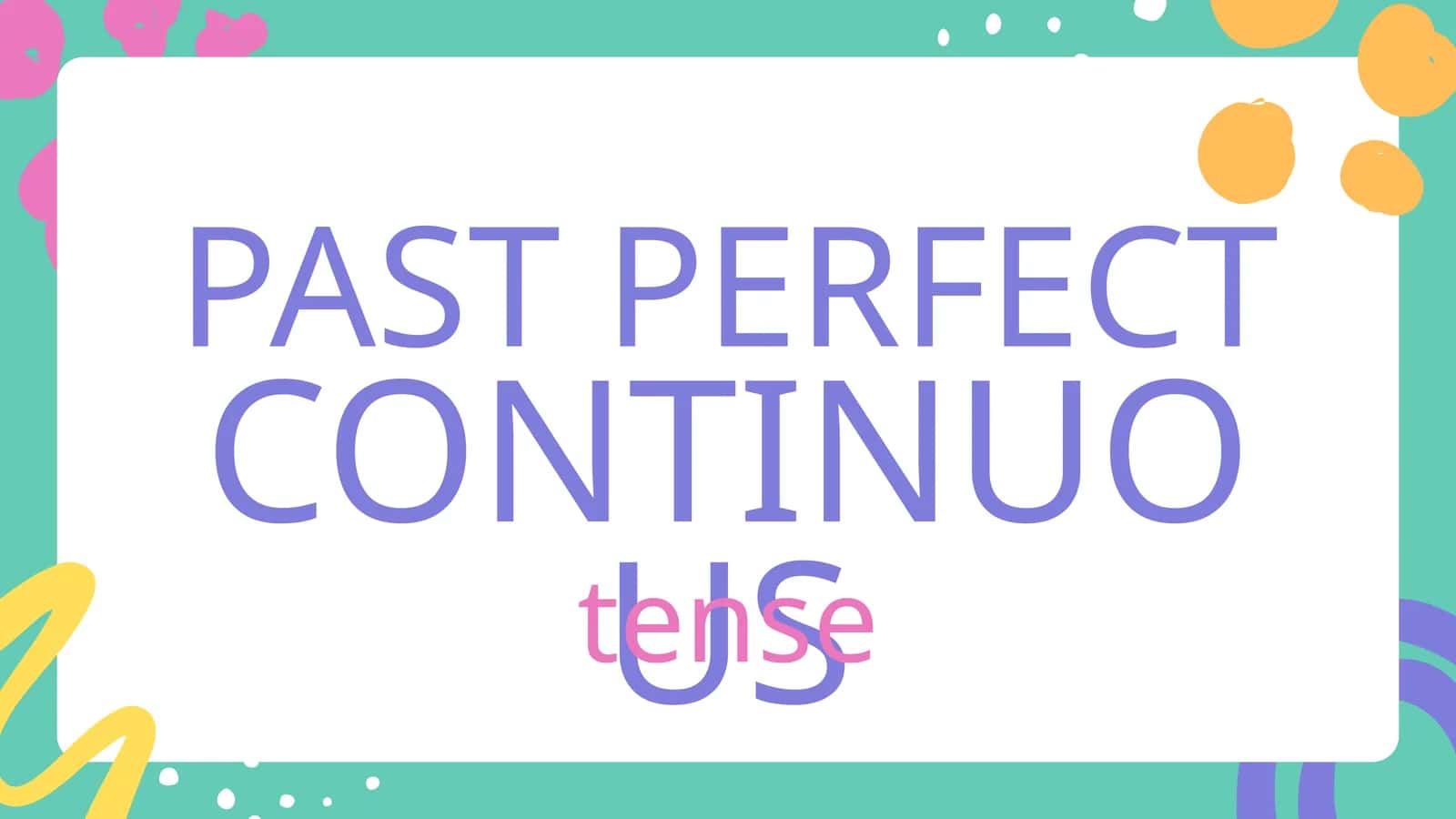 PAST PERFECT CONTINUOUS Tense