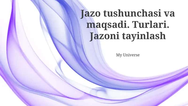 Jazo tushunchasi va maqsadi. Turlari. Jazoni tayinlash