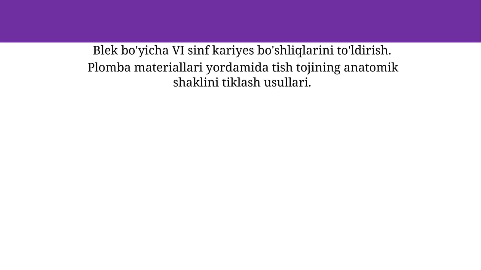 Blek bo'yicha VI sinf kariyes bo'shliqlarini to'ldirish. Plomba materiallari yordamida tish tojining