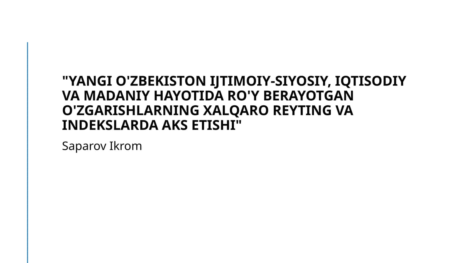 Yangi O'zbekiston ijtimoiy-siyosiy, iqtisodiy va madaniy hayotida ro'y berayotgan o'zgarishlarning xalqaro reyting va indekslarda aks etishi