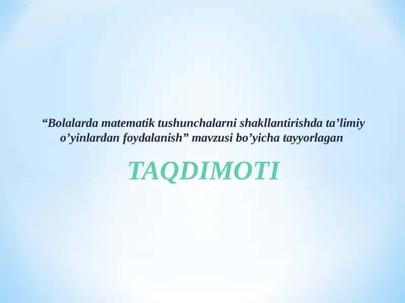 Bolalarda matematik tushunchalarni shakllantirishda ta’limiy o’yinlardan foydalanish.