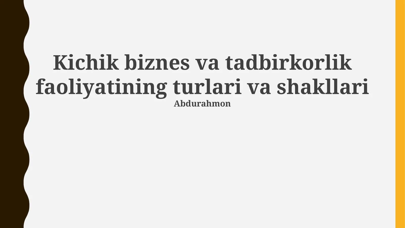 Kichik biznes va tadbirkorlik faoliyatining turlari va shakllari
