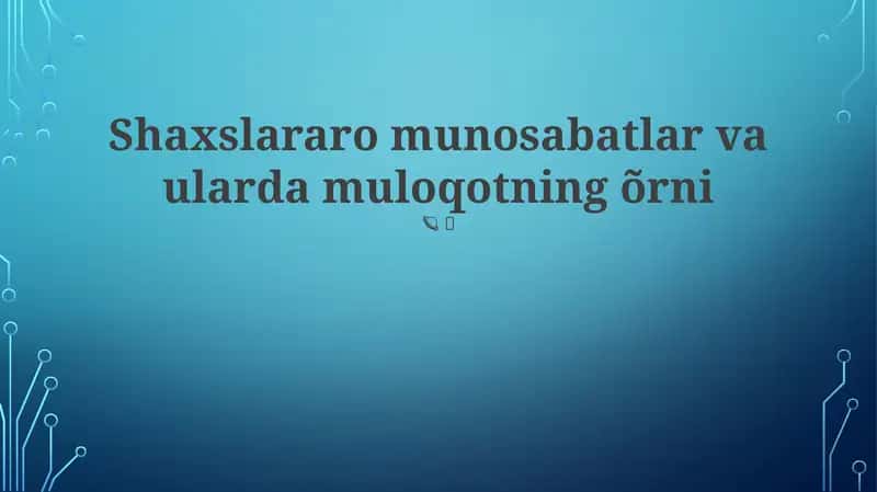 Shaxslararo munosabatlar va ularda muloqotning õrni