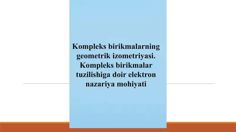 Kompleks birikmalarning geometrik izometriyasi. Kompleks birikmalar tuzilishiga doir elektron nazariya mohiyati