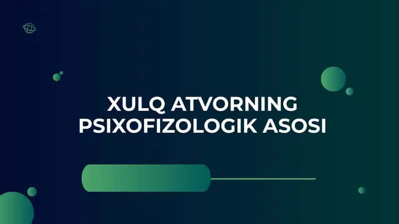 XULQ ATVORNING PSIXOFIZOLOGIK ASOSI