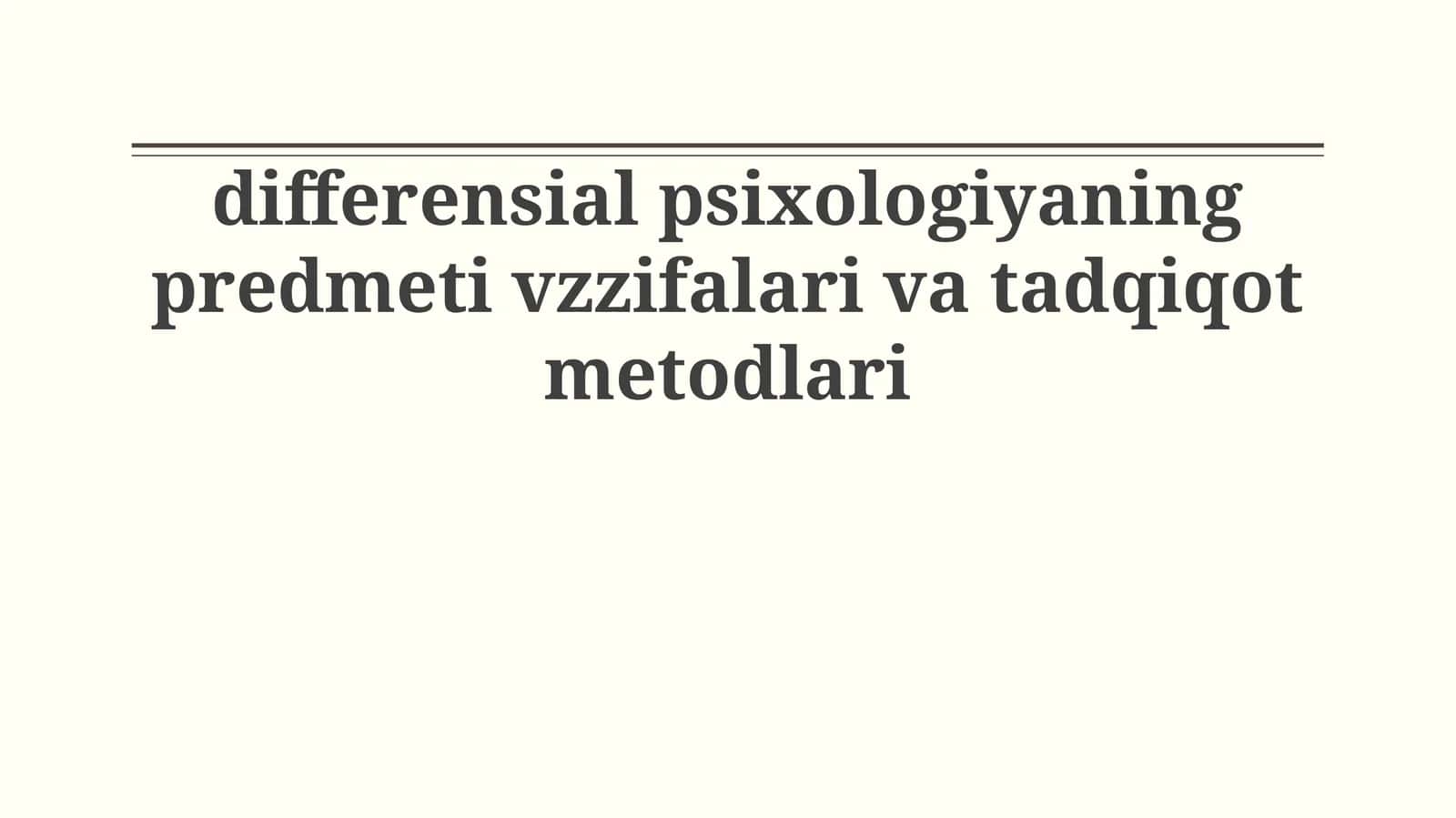 differensial psixologiyaning predmeti vzzifalari va tadqiqot metodlari