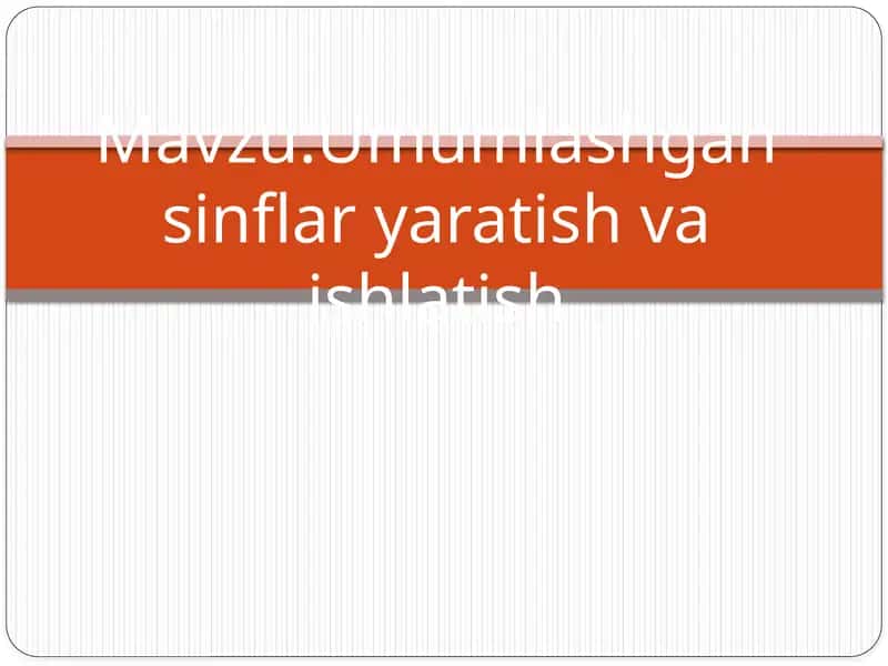 Umumlashgan sinflar yaratish va ishlatish
