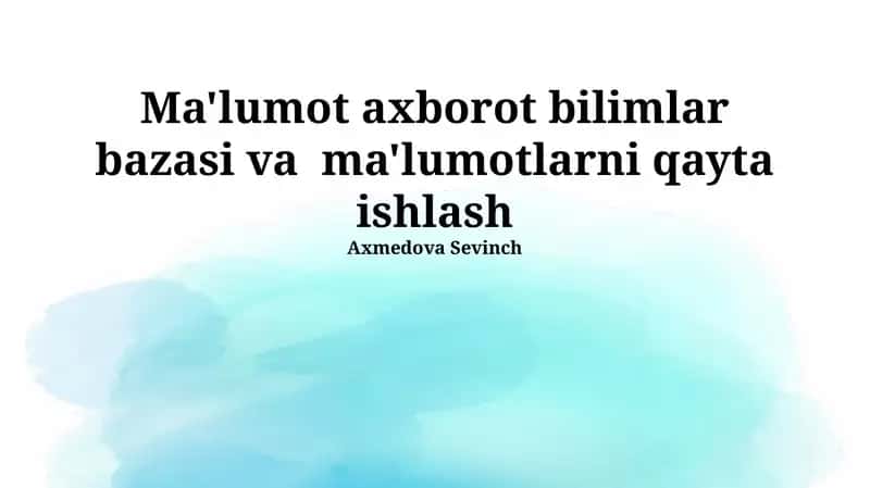 Ma'lumot axborot bilimlar bazasi va ma'lumotlarni qayta ishlash