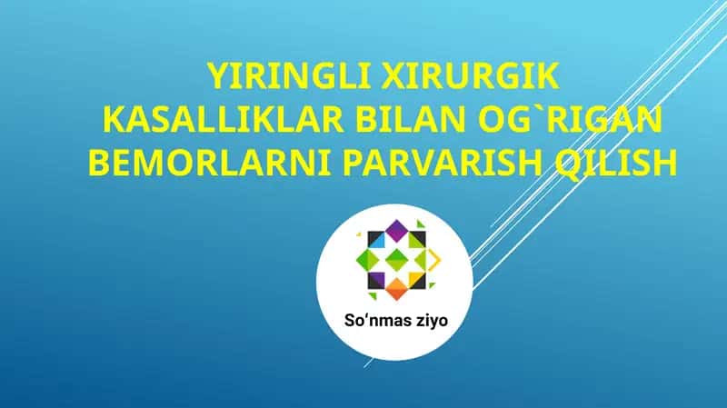 Yiringli xirurgik kasalliklar bilan og`rigan bemorlarni parvarish qilish